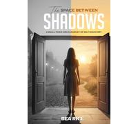 The Space Between Shadows: A Small Town Girl's Journey Of Self-Discovery