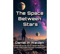 The Space Between Stars: Ten Science Fiction Short Stories from the Event Horizon Competition