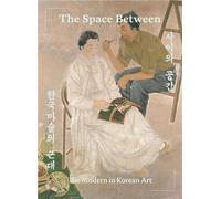 The Space Between The Modern In Korean Art /Anglais