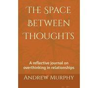 The Space Between Thoughts: A reflective journal on overthinking in relationships