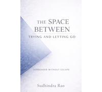 The Space Between Trying and Letting Go: Surrender Without Escape