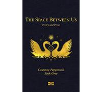 The Space Between Us: Poetry and Prose