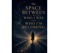 The Space Between Who I Was and Who I'm Becoming