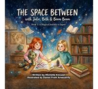 The Space Between with Julie, Beth & Boom Boom: Book 1: A Magical Journey to Japan Through the Space Between Sleep and Awake (Adventure, Travel, Culture & Imagination for Ages 6-10)