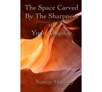 The Space Carved By The Sharpness Of Your Absence