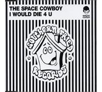 The Space Cowboy - I Would Die 4 U