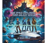 The Space Explorers: Team Galaxy Rescue: When Two Kids Become the Galaxy’s Last Hope