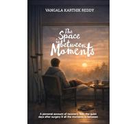 The Space In Between Moments: A personal account of recovery, fear, the quiet days after surgery & all the moments in between