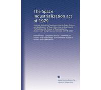 The Space industrialization act of 1979: Hearings before the Subcommittee on Space Science and Applications of the Committee on Science and ... Congress, first session, on H.R. 2337