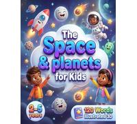 The Space & planets for Kids (2-5 years): Explore space with 120 essential words and colorful illustrations