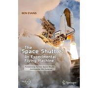 The Space Shuttle: An Experimental Flying Machine: Thirty Years of Challenges – Springer GmbH