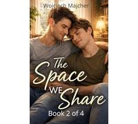 The Space We Share: A Heartfelt Gay Romance of Roommates, Quiet Longing, and Choosing Each Other - Friends to Lovers, Slow Burn, Emotional Intimacy
