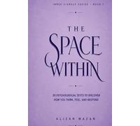 THE SPACE WITHIN: 20 Psychological Tests to Reveal Your Personality, Thinking Style, and Hidden Patterns
