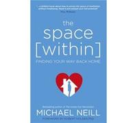 The Space Within: Finding Your Way Back Home (Paperback) Michael Neill, (Auteur)
