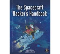 The Spacecraft Hacker's Handbook Exploiting Ground Stations, Flight Software, and Satellite Terminals - Andrzej Olchawa - No Starch Press - ebook (ePub) - Livre