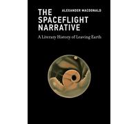 The Spaceflight Narrative A Literary History of Leaving Earth - Macdonald Alexander - The MIT Press - ebook (ePub) - Livre