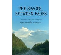 The Spaces Between Pages: A collection of poems and lyrics