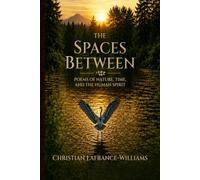 The Spaces Between: Poems of Nature, Time, and the human Spirit