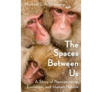 Les espaces entre nous : une histoire des neurosciences, de l'évolution et de la nature humaine