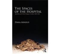 The Spaces of the Hospital by Dana Arnold Dana Arnold (Auteur)