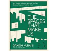 The Spaces That Make Us Why Design Is Broken and How We Can Create a Happier, Healthier World - Danish Kurani - Harper Celebrate - ebook (ePub) - Livre