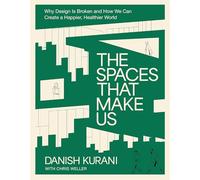 The Spaces That Make Us: Why Design Is Broken and How We Can Create a Happier, Healthier World - The Perfect Father’s Day Gift for Dads