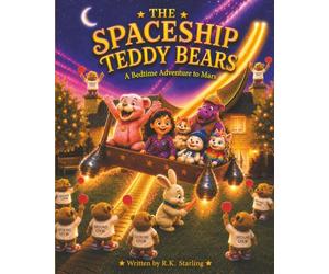 The Spaceship Teddy Bears: A Bedtime Adventure to Mars
