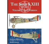 The Spad S.XIII (Spa 13 C1): Volume 3: Late Version Manufacturers Blériot (late) & Kellner (late)