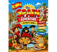 The Spain Adventure Activity Book: Puzzles, Games, Coloring, Fun Facts, and Creative Challenges for Kids Exploring Barcelona, Madrid, Flamenco, Paella, and the Wonders of Spain