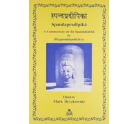 The Spandapradipika: A Commentary on the Spandakarika by Bhagavadutpalacarya
