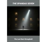 The Spandau Seven: The Last Nazi Stronghold