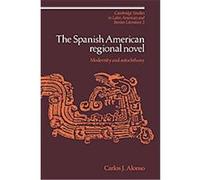 The Spanish American Regional Novel, Cambridge Studies in Latin American and Iberian Literature Carlos J. Alonso (Auteur)