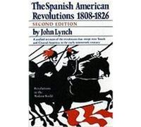 The Spanish American Revolution 1808-1826, Revolutions in the Modern World John Lynch (Auteur)