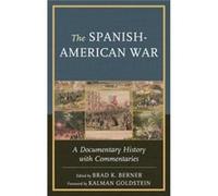 The Spanish-American War: A Documentary History With Commentaries (Hardcover) Brad K Berner, Kalman Goldstein (Auteur)