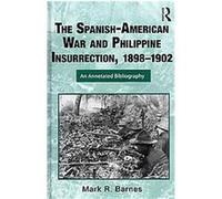 The Spanish-american War and Philippines Insurgency, 1898-1902 Mark Barnes (Auteur)