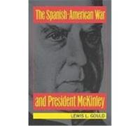 The Spanish-American War and President McKinley Lewis L. Gould (Auteur)