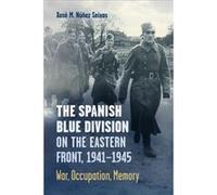 The Spanish Blue Division on the Eastern Front 19411945 by Xose Nunez Seixas Xose Nunez Seixas (Auteur)