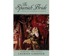 The Spanish Bride: A Novel of Catherine of Aragon - [Livre en VO] Laurien Gardner (Auteur)