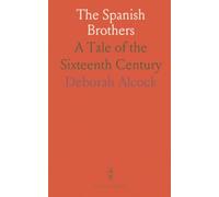 The Spanish Brothers: A Tale of the Sixteenth Century