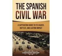The Spanish Civil War: A Captivating Guide to Its Causes, Battles, and Lasting Impact