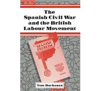 The Spanish Civil War And The British Labour Movement