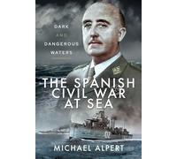The Spanish Civil War at Sea: Dark and Dangerous Waters