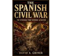 The Spanish Civil War: The Struggle That Divided a Nation