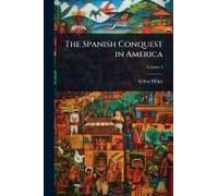 The Spanish Conquest In America