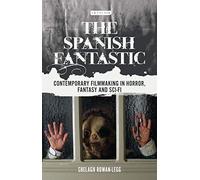 The Spanish Fantastic: Contemporary Filmmaking In Horror, Fantasy And Sci-Fi