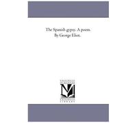 The Spanish Gypsy. A Poem. By George Eliot.