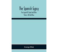 The Spanish Gypsy; The Legend Of Jubal And Other Poems, Old And New