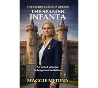 THE SPANISH INFANTA: THE SECRET GUILD OF QUEENS - BOOK ONE