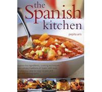 The Spanish Kitchen: Explore the Ingredients, Cooking Techniques and Culinary Traditions of Spain, With over 100 Delicious Step-by-step Recipes