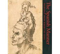 The Spanish Manner Drawings From Ribera To Goya